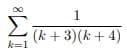 1
Σ
(k +3)(k + 4)
k=1
