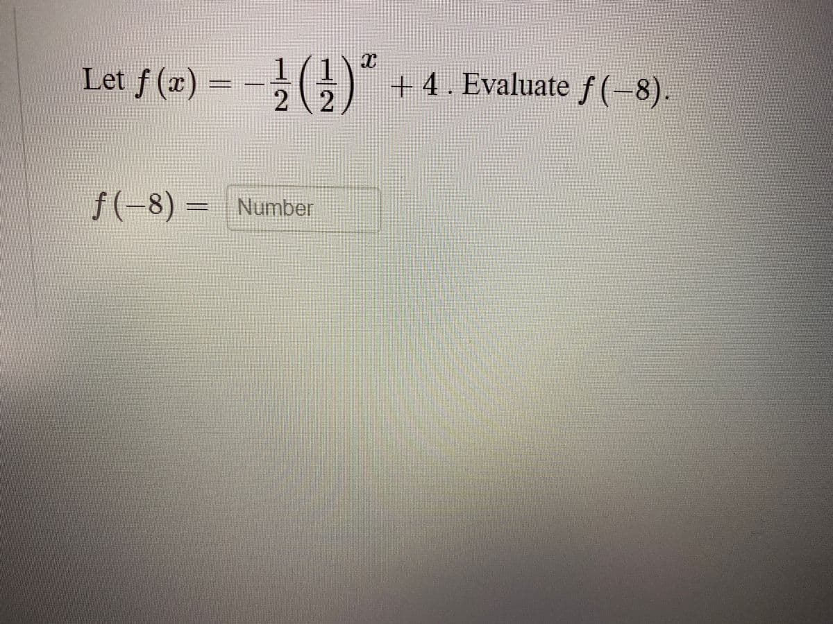 Let f (2) = –;(;)"
+ 4. Evaluate f(-8).
2 2
f(-8) =
Number
