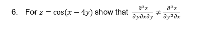 6. For z = cos(x-4y) show that
J3z
ду х?у
#
J32
ду2 х