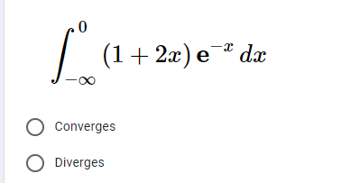 |
(1+2x) e¯* dx
Converges
O Diverges
