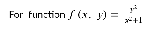 For function f (x,
y) =
x2+1

