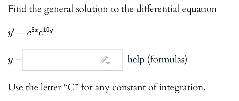 Find the general solution to the differential equation
y = e8*e10y
y =
help (formulas)
Use the letter “C" for any constant of integration.
