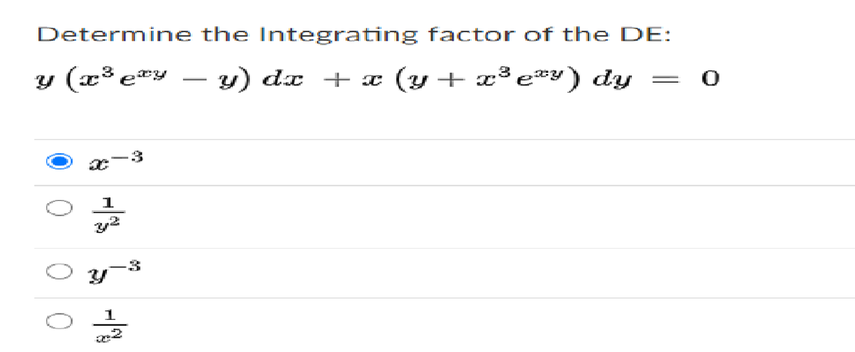 Determine the Integrating factor of the DE:
y (x³ e*y – y)
dx + x (y+ x³e*Y) dy
1
1
ㅇ
