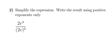 2) Simplify the expression. Write the result using positive
exponents only.
(2v)ª
