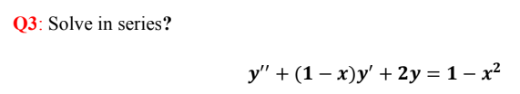 Solve in series?
у" + (1 — х)у' + 2у%3D 1- х2

