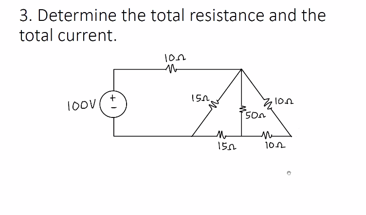 3. Determine the total resistance and the
total current.
1on
15n.
100V
50n
son
Me
10n
150
