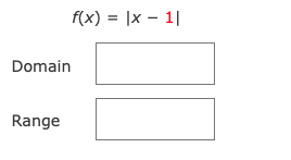 f(x) = |x – 1|
Domain
Range
