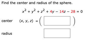Find the center and radius of the sphere.
x2 + y? + z2 + 4y - 14z – 28 = 0
center (x, y, z)
radius

