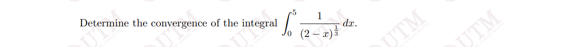 Determine the convergence of the integral
1
dx.
UTM
UTM
