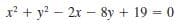 x? + y? – 2x – 8y + 19 = 0
