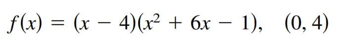 f(x) = (x – 4)(x² + 6x – 1), (0,4)
-
-
