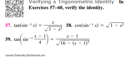 Verifying a Trigonometric Identity In
Exercises 57-60, verify the identity.
57. tan(sin-' x) = – 58. cos(sin-! x) = /T – x²
x - 1
59. tan( sin"
16 — (х — 1)?
Leonard Zhukovsky/Shutterstock.com
