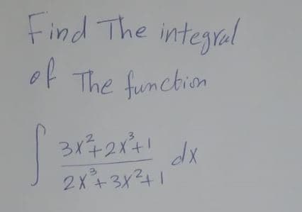 Find The integral
of The funchion
The funcbion
3X72X+!
年2x41
dx
2X+3141
