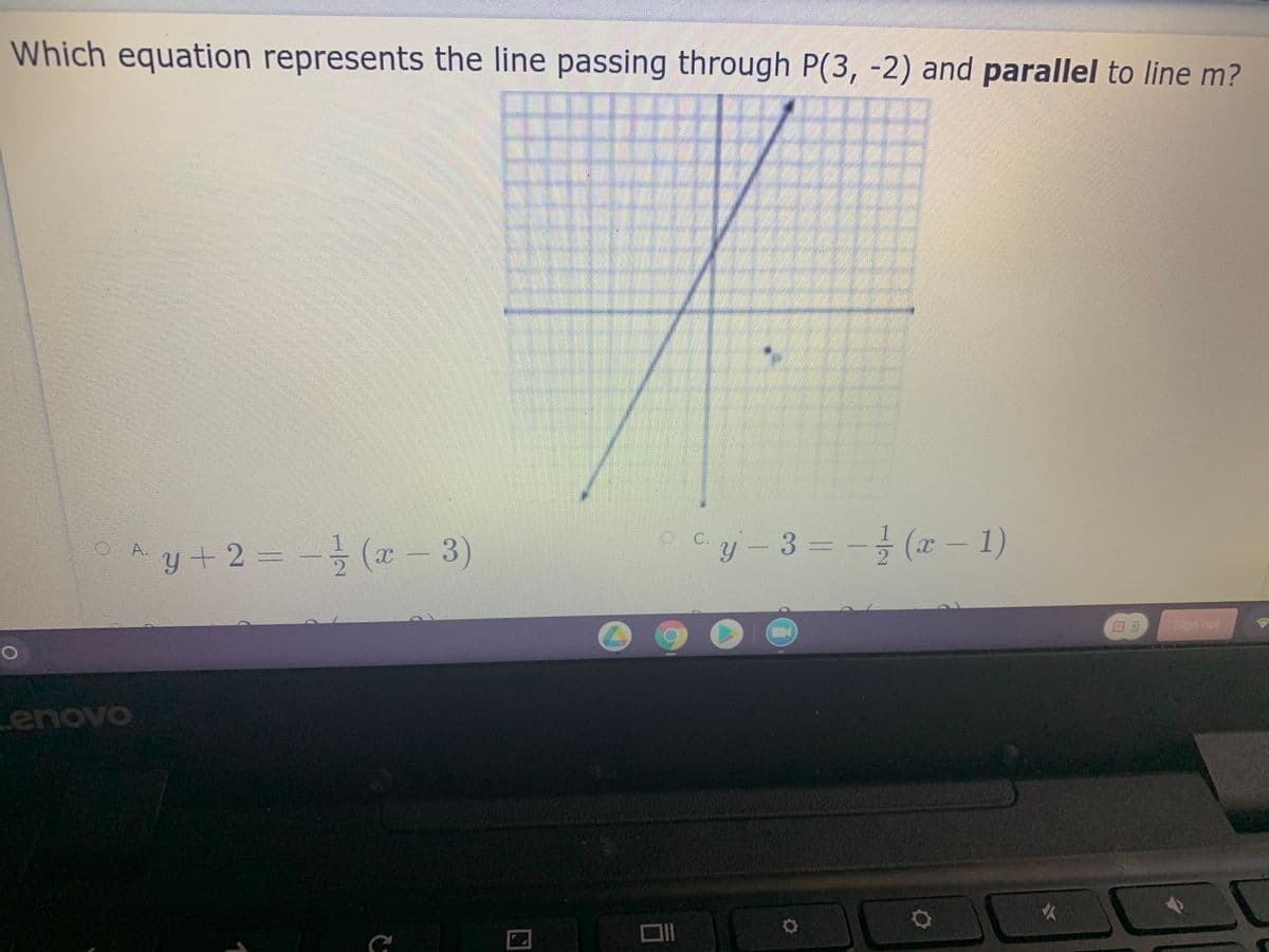 Which equation represents the line passing through P(3, -2) and parallel to line m?
y+2 = - (- 3)
oCy-33- (x – 1)
O A.
Sign out
enovo
