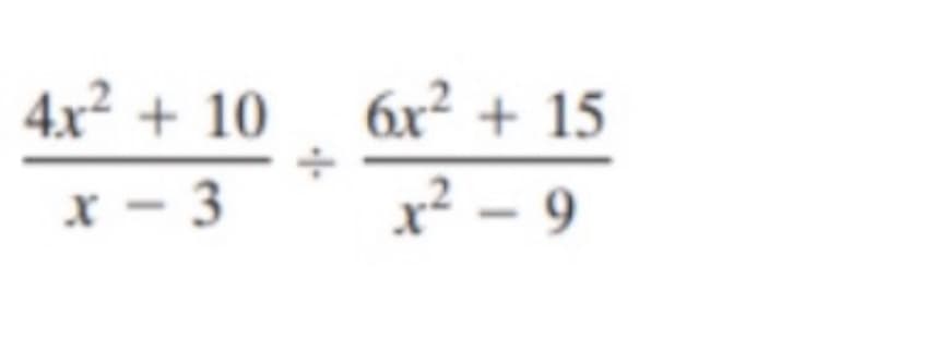 4x² + 10 6r² + 15
X - 3
x² - 9
