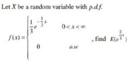 Let X be a random variable with p.d.f.
0<x<00
f(x) =-
find E(e)
o.w
