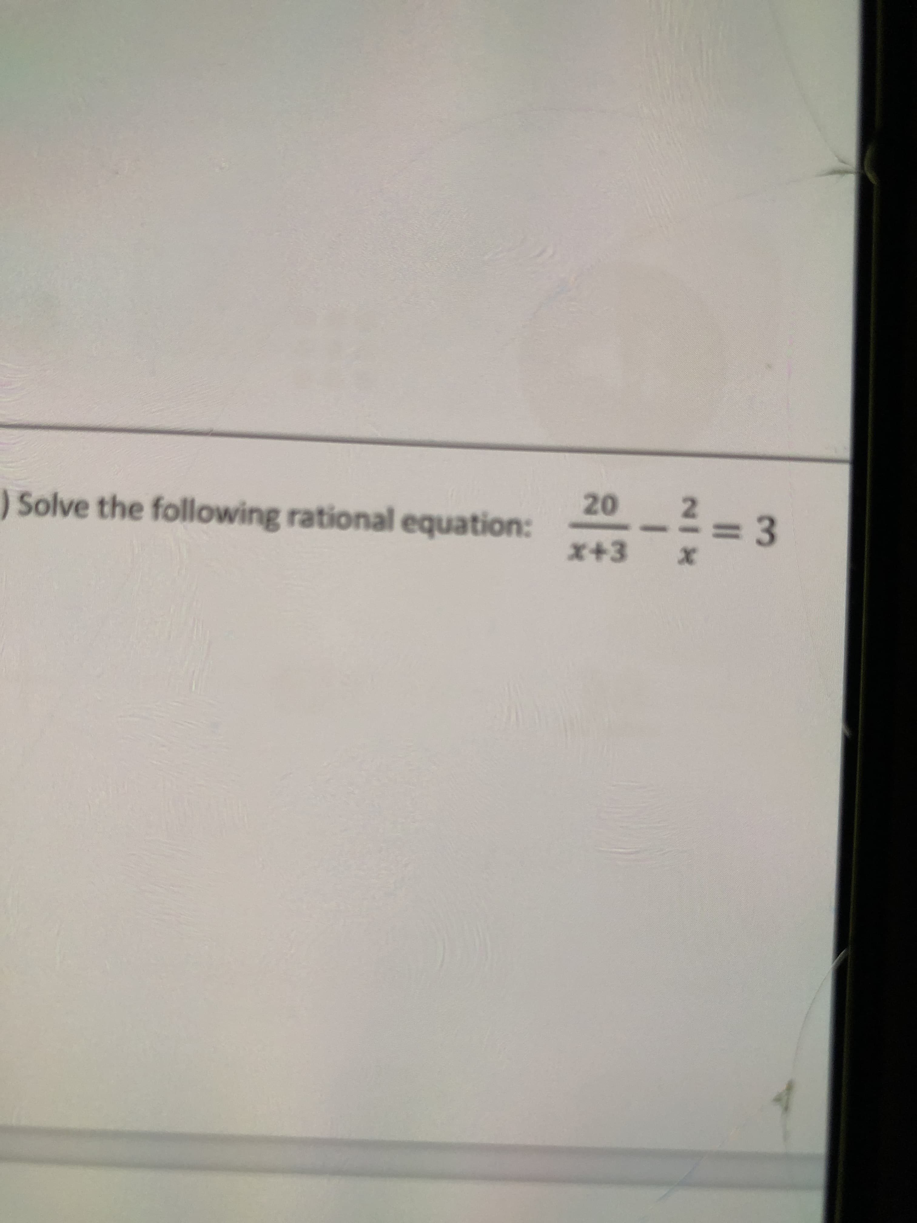 20
) Solve the following rational equation:
= 3
x+3
2/X
