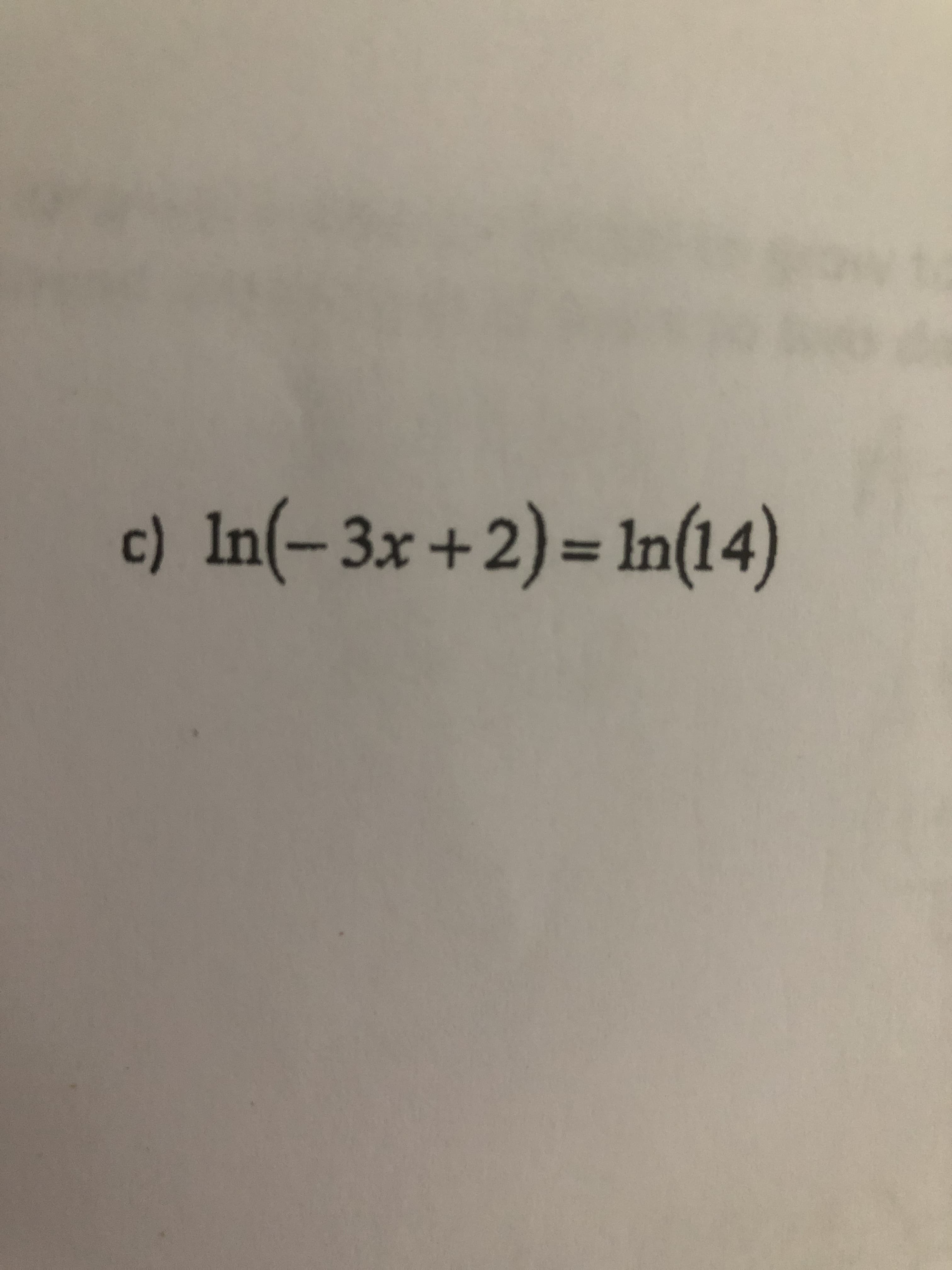 c) In(-3x+2)= In(14)
%3D

