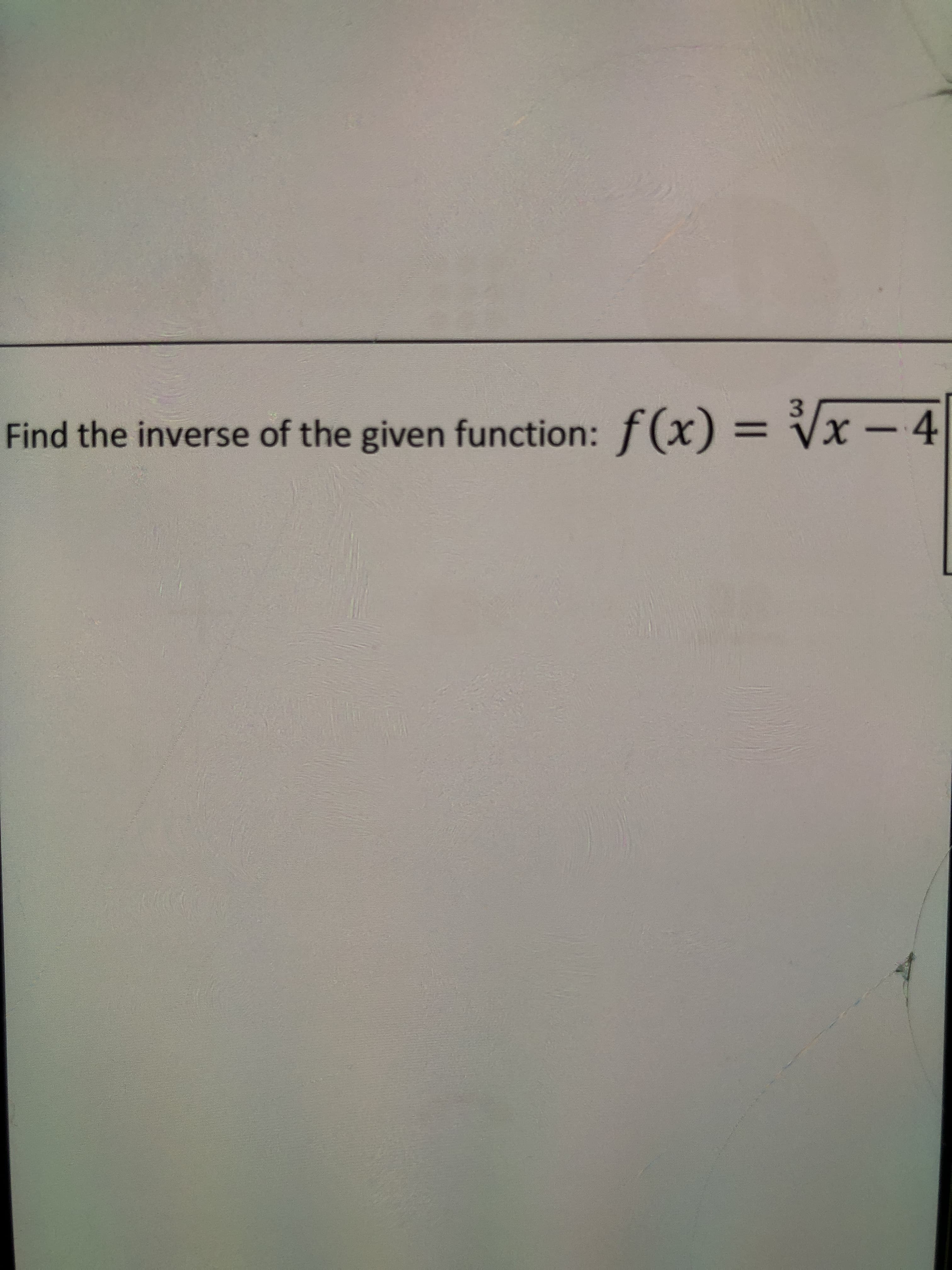 Find the inverse of the given function: f(x) = Vx -4
%3D
