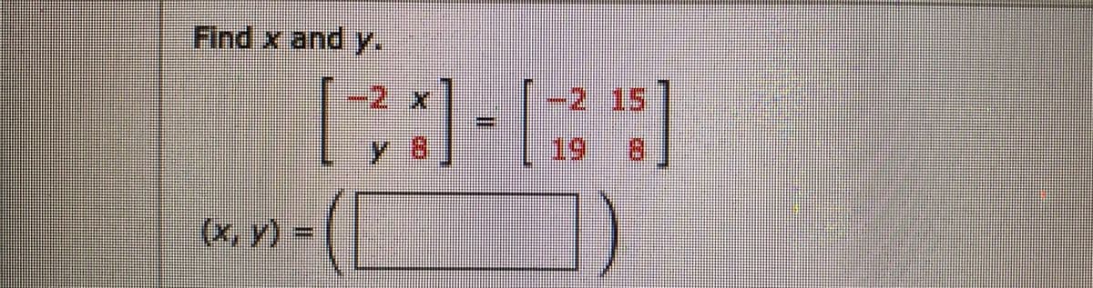 Find x and Y.
-2x
-2 15
y 8
(x, y) =
