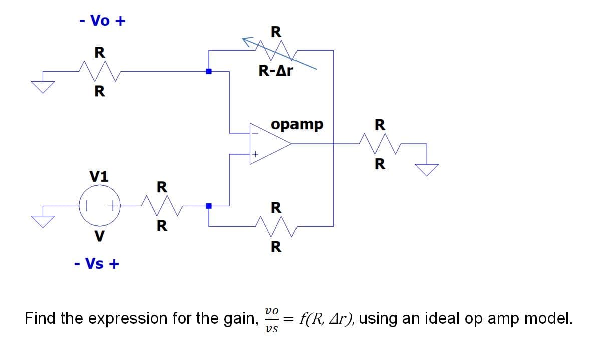 - Vo +
R
R-Ar
R
opamp
R
+
R
V1
R
V
- Vs +
vo
Find the expression for the gain,
= f(R, Ar), using an ideal op amp model.
vs
R.
R.

