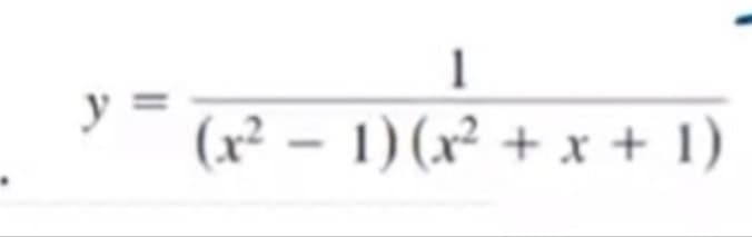 y =
1
(x² − 1)(x² + x + 1)
