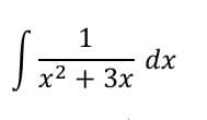 1
dx
x2 + 3x
