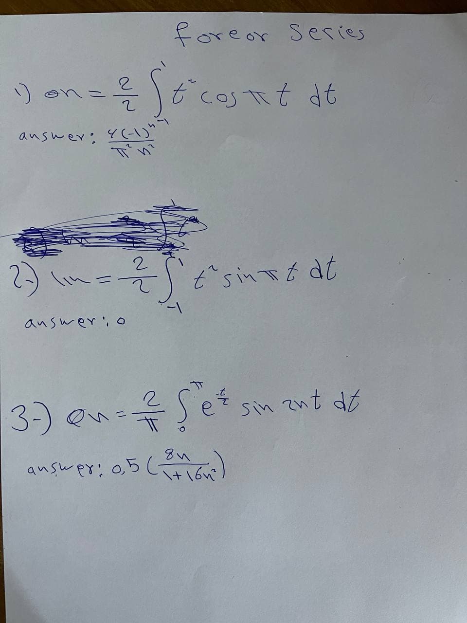 foreor series
cos tit dt
こ
answer: 4(-1)"
23 m=そとsinTtdt
auswer, o
3) e各5etsm
sin znt dt
answer: 0,5Ltion
