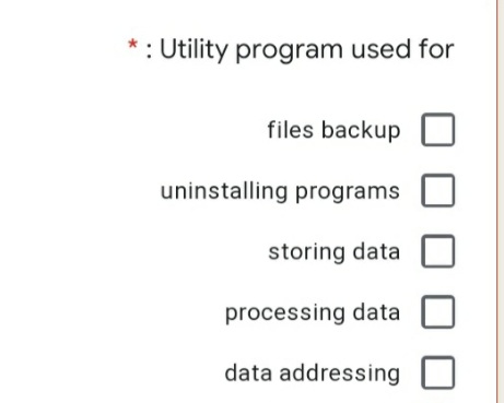 : Utility program used for
files backup
uninstalling programs
storing data O
processing data
data addressing 0
