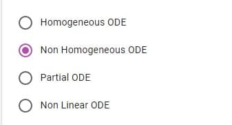 O Homogeneous ODE
Non Homogeneous ODE
O Partial ODE
O Non Linear ODE
