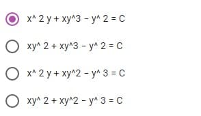 х^ 2 у + ху^3 - ум 2 3D с
O xy^ 2 + xy^3 - y^ 2 = C
О х^2 у + ху^2- у^ 3 3DС
О ху^ 2 + ху^2 - ул 3 %3D с
