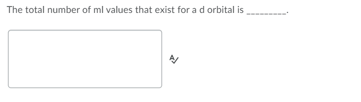 The total number of ml values that exist for a d orbital is
