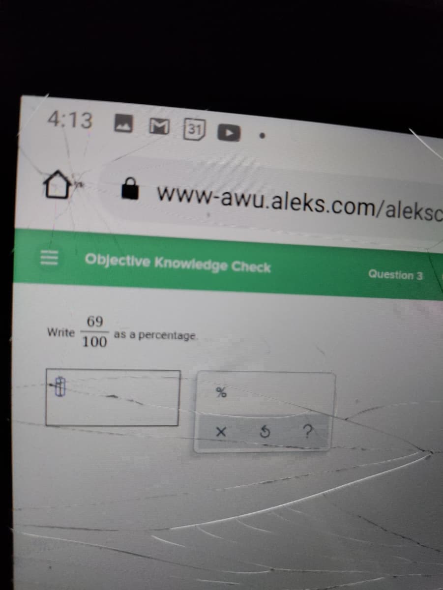 4:13
31 D
www-awu.aleks.com/aleksC
Objective Knowledge Check
Question 3
69
as a percentage.
100
Write
5 ?

