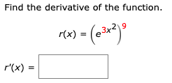 Find the derivative of the function.
r(x) = (ex)
3x29
r'(x) =
