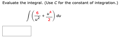 Evaluate the integral. (Use C for the constant of integration.)
6
+
du
2
