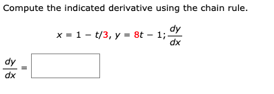 Compute the indicated derivative using the chain rule.
dy
x = 1 - t/3, y = 8t – 1;.
dx
Ap
dx
