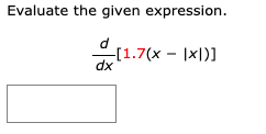 Evaluate the given expression.
d
-[1.7(x – |x|)]
dx

