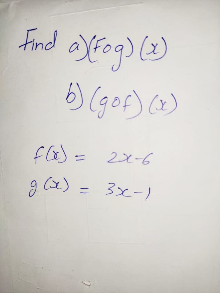 find asfog) ()
6) (gof) ()
f(e) = 2x-6
%3D
g (x) = 3x-)
ニ
