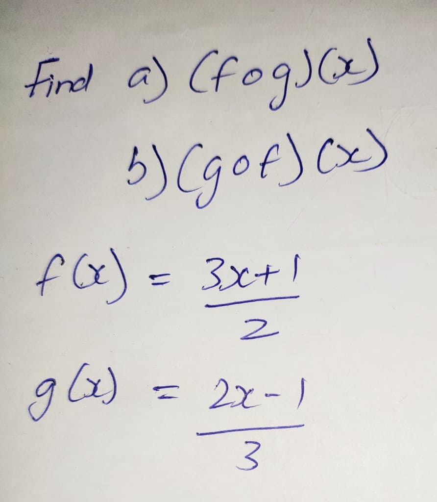 find a) (fogJ)
5)Cgof)c)
f Ge) = 3x+1
(2)
2x-1
3.
