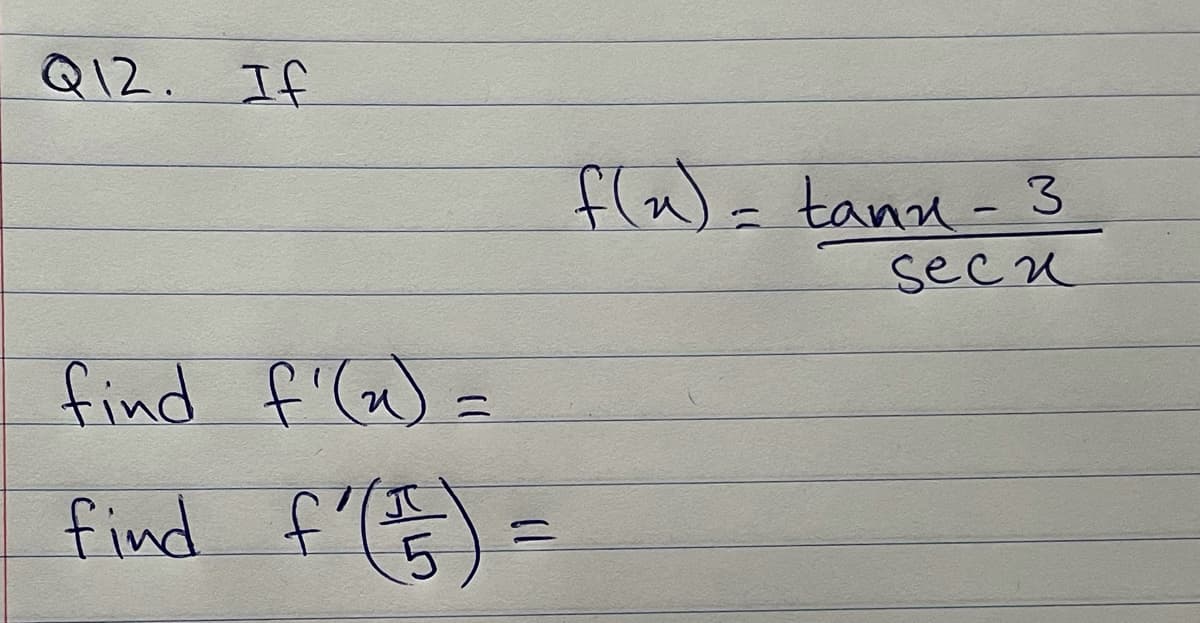 Q12. If
fla)= tann - 3
secu
find f'(a) =
find
