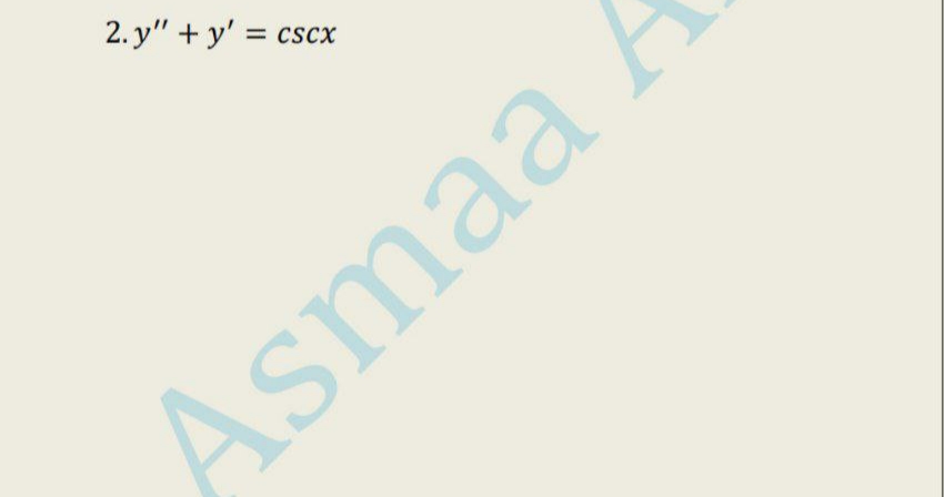 2. y" + y' = cscx
%3D
Asmaa
