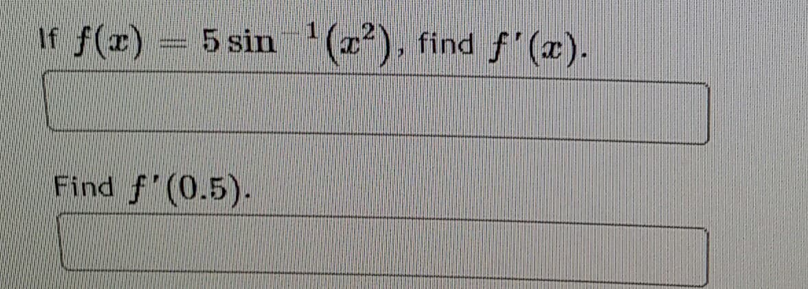 If f(r)
5 sin
(2), find f'(x)-
Find f'(0.5).
