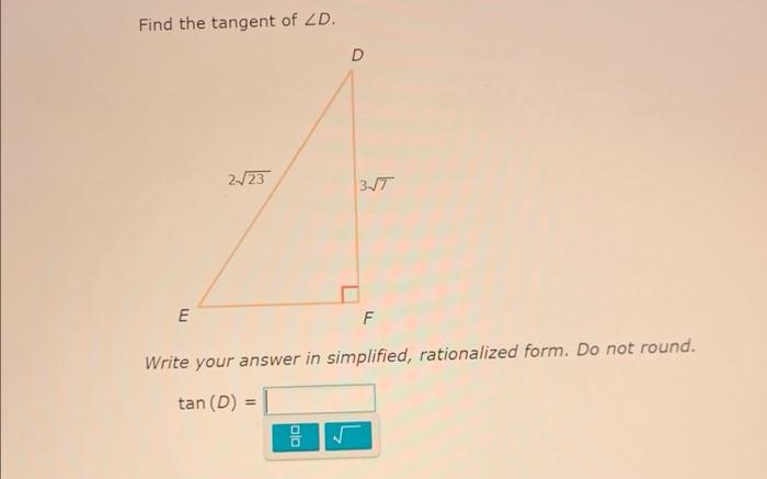 Find the tangent of ZD.
D
2/23
3-1T
E
Write your answer in simplified, rationalized form. Do not round.
tan (D)
olo
