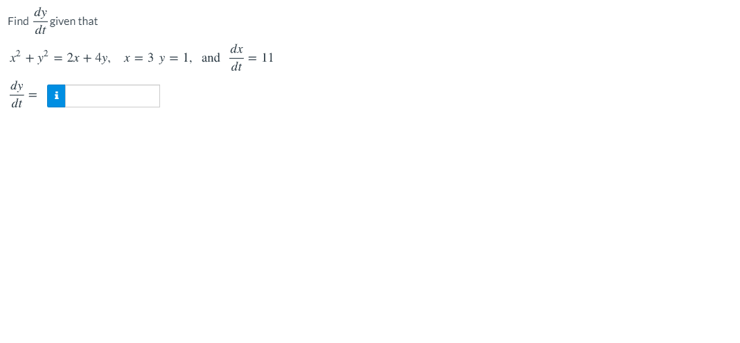 dy
Find
- given that
dt
dx
x² + y? = 2x + 4y, x = 3 y = 1, and
= 11
dt
dy
dt
