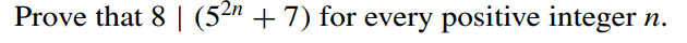 Prove that 8 | (52" +7) for every positive integer
n.
