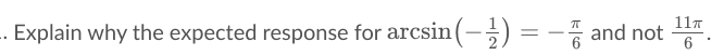 117
-- Explain why the expected response for arcsin (-÷) = - and not
6
