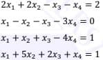 2x, + 2x2 – x3 - x4 = 2
X1 - x2 - x3 - 3x, = 0
x, + x2 + x3 - 4x, = 1
X1 + 5x2 + 2x3 + x4 = 1
