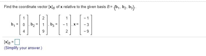 Find the coordinate vector [x]; of x relative to the given basis B =
{b1, b2, b3}.
