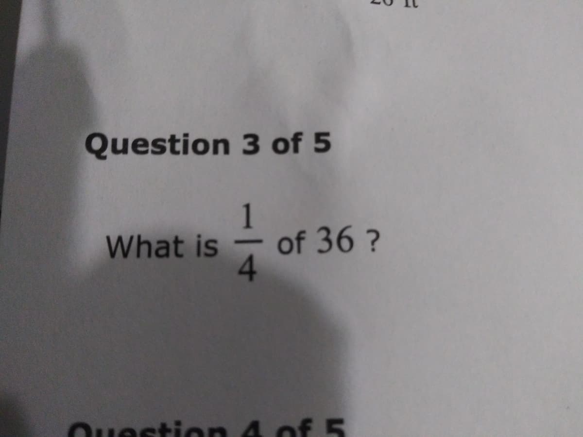Question 3 of 5
1
What is
of 36?
Question 4 of 5