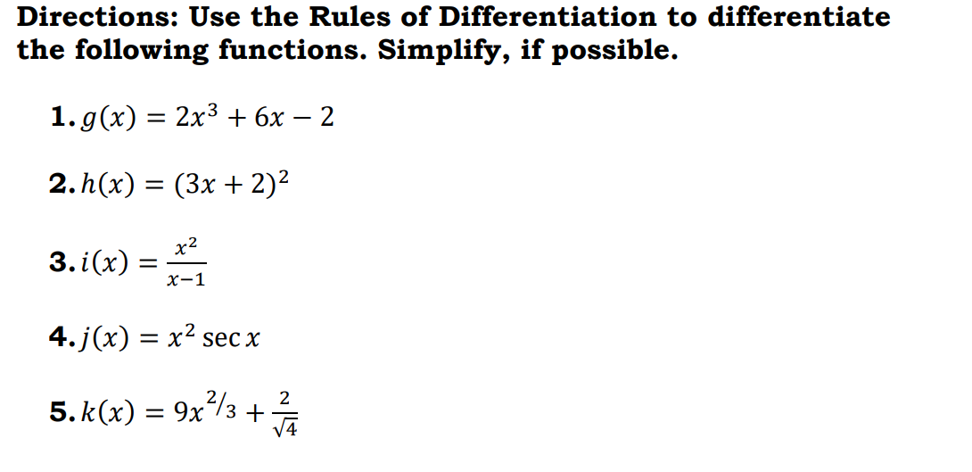 Directions: Use the Rules of Differentiation to differentiate
the following functions. Simplify, if possible.
1. g(x) = 2x3 + 6x – 2
2.h(x) 3D (Зх + 2)2
x2
3. i(x) =
X-1
4.j(x) — х? sec x
2
5. k(x) = 9x/3 +
